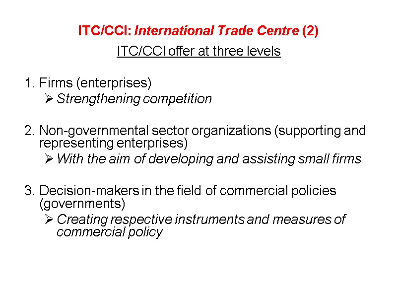 ITC/CCI: International Trade Centre (2) ITC/CCI offer at three levels  1. Firms (enterprises)